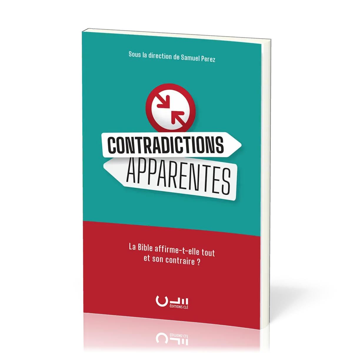 CONTRADICTIONS APPARENTES - LA BIBLE AFFIRME-T-ELLE TOUT ET SON CONTRAIRE?