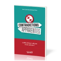 CONTRADICTIONS APPARENTES - LA BIBLE AFFIRME-T-ELLE TOUT ET SON CONTRAIRE?