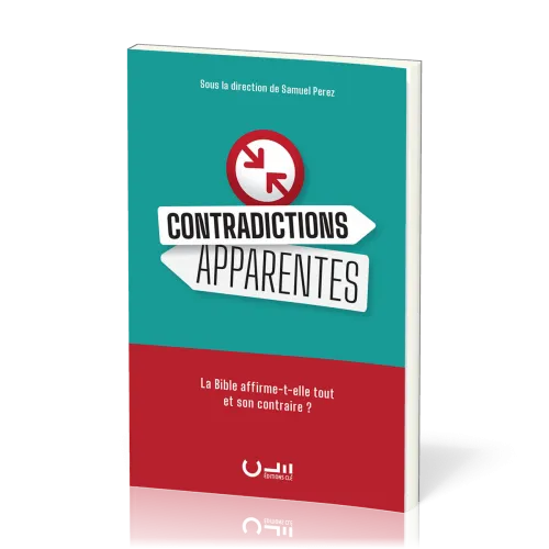 CONTRADICTIONS APPARENTES - LA BIBLE AFFIRME-T-ELLE TOUT ET SON CONTRAIRE?