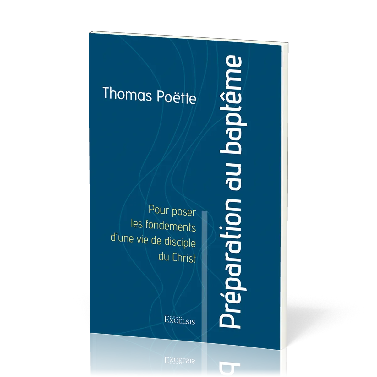 PREPARATION AU BAPTEME - POUR POSER LES FONDEMENTS D'UNE VIE DE DISCIPLE DU CHRIST