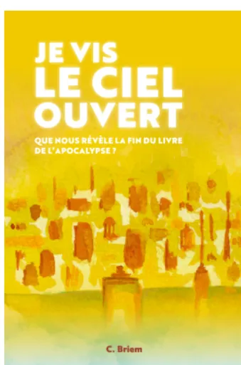JE VIS LE CIEL OUVERT - QUE NOUS REVELE LA FIN DU LIVRE DE L'APOCALYPSE ?