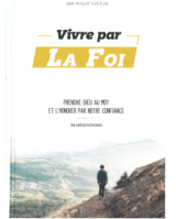 VIVRE PAR LA FOI - PRENDRE DIEU AU MOT ET L'HONORER PAR VOTRE CONFIANCE - 92 MEDITATIONS