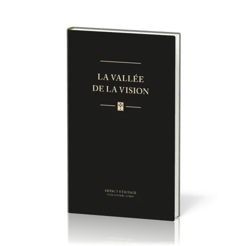VALLEE DE LA VISION (LA) - UNE COLLECTION DE PRIERES  ET DE MEDITATIONS PURITAINES