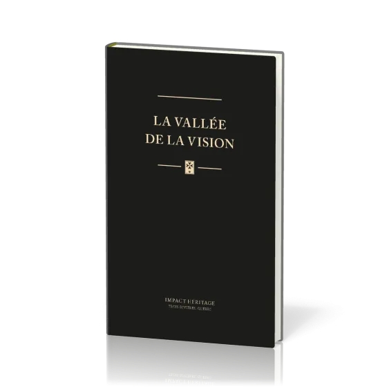 VALLEE DE LA VISION (LA) - UNE COLLECTION DE PRIERES  ET DE MEDITATIONS PURITAINES