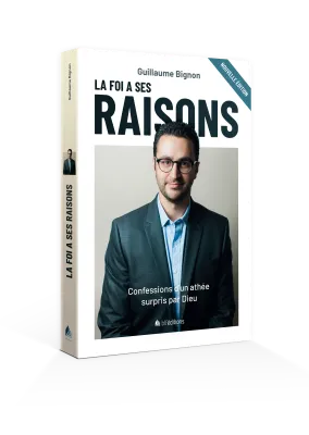 FOI A SES RAISONS (LA) - CONFESSION D'UN ATHEE SURPRIS PAR DIEU