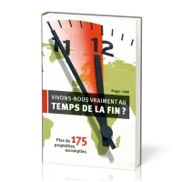 VIVONS NOUS VRAIMENT AU TEMPS DE LA FIN ? - PLUS DE 175 PROPHETIES ACCOMPLIES