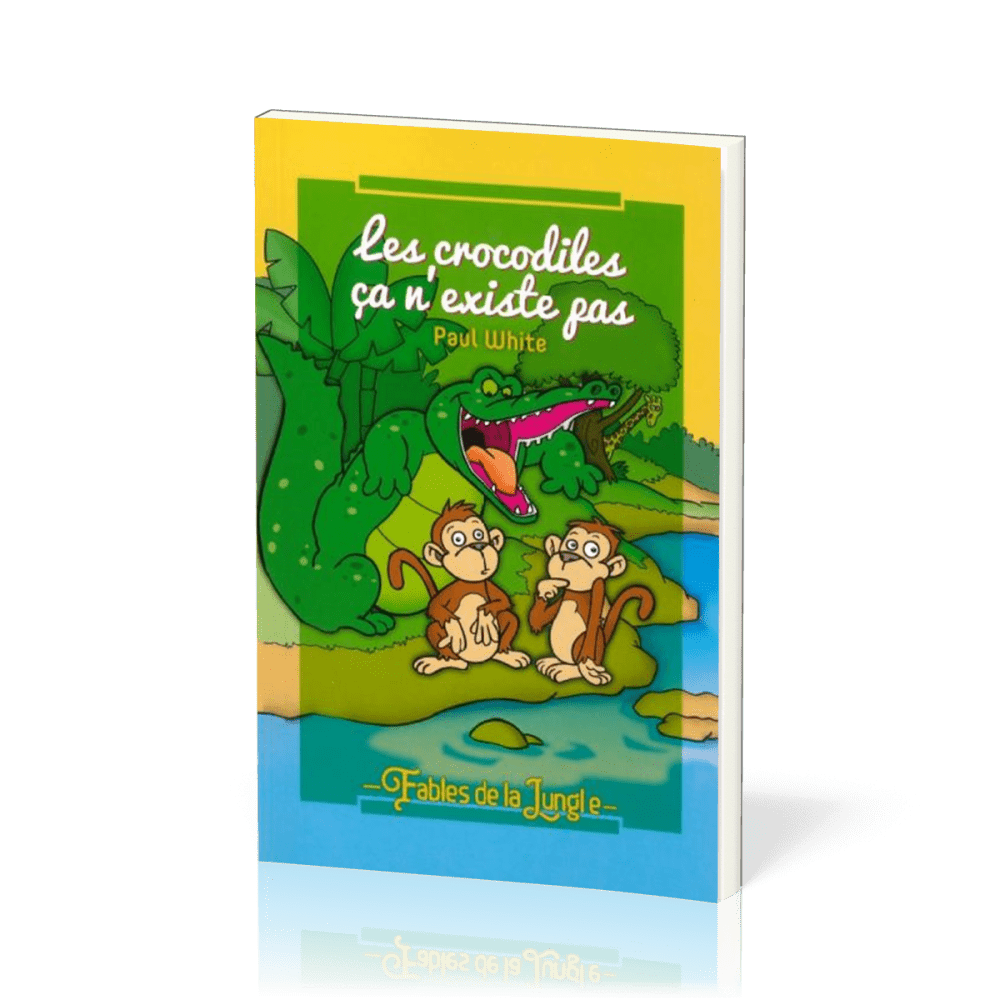 CROCODILES CA N'EXISTE PAS (LES) - FABLES DE LA JUNGLE VOL. 1 / 9-11 ANS