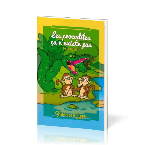 CROCODILES CA N'EXISTE PAS (LES) - FABLES DE LA JUNGLE VOL. 1 / 9-11 ANS