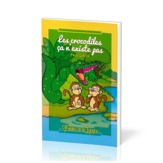 CROCODILES CA N'EXISTE PAS (LES) - FABLES DE LA JUNGLE VOL. 1 / 9-11 ANS