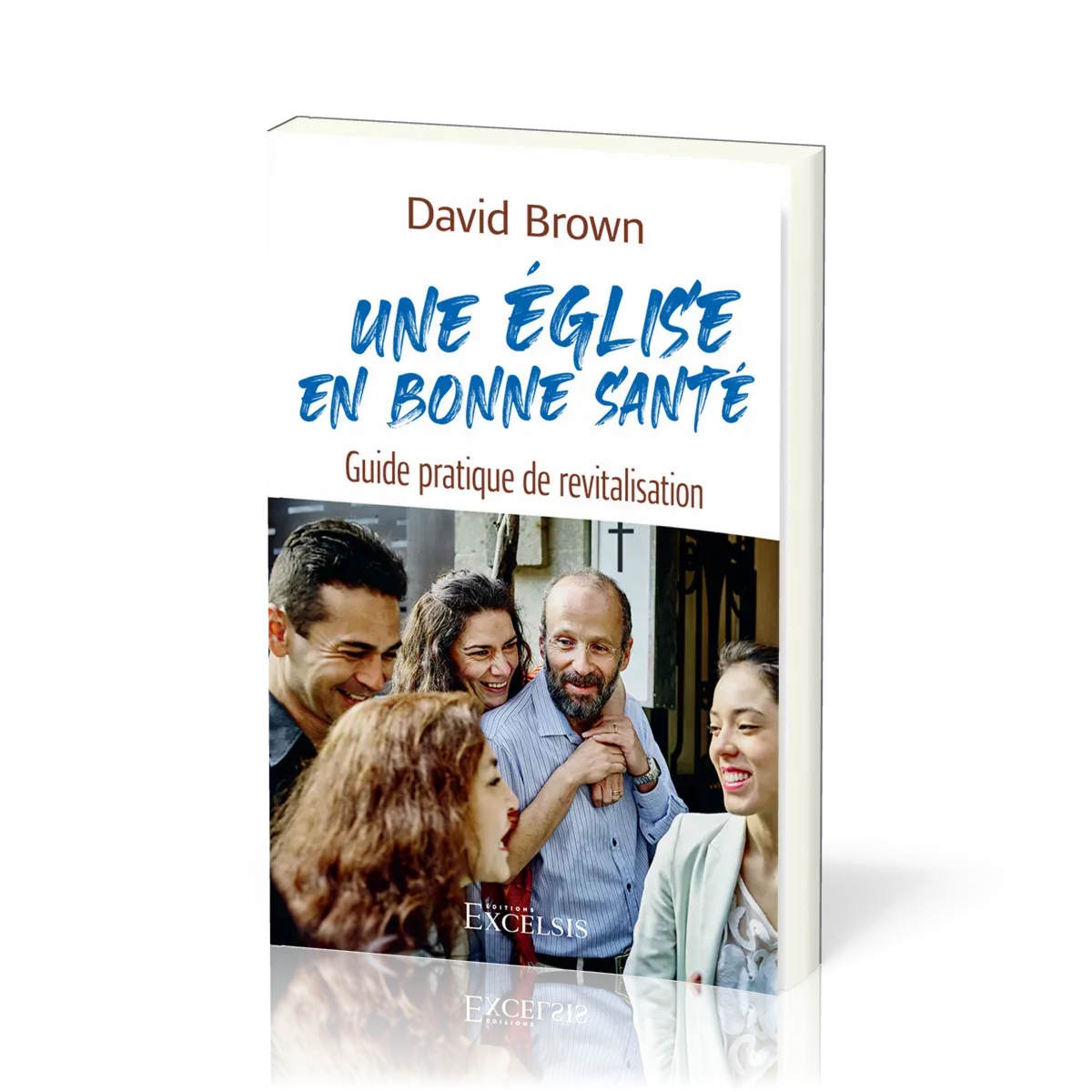 UNE EGLISE EN BONNE SANTE - GUIDE PRATIQUE DE REVITALISATION