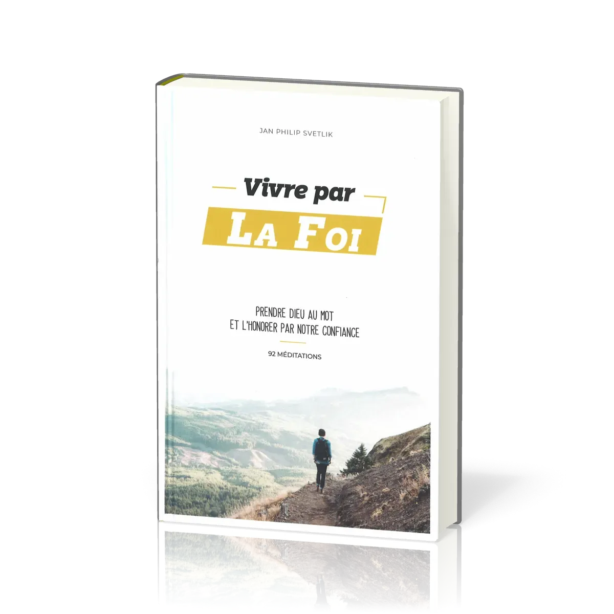 VIVRE PAR LA FOI - PRENDRE DIEU AU MOT ET L'HONORER PAR VOTRE CONFIANCE - 92 MEDITATIONS
