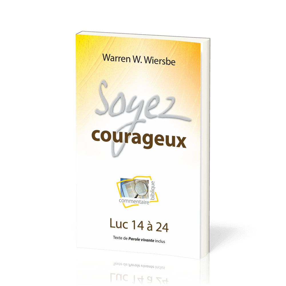 SOYEZ COURAGEUX - LUC 14 A 24 - TEXTE DE PAROLE VIVANTE INCLUS