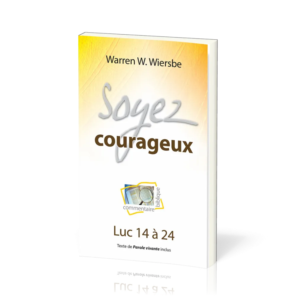 SOYEZ COURAGEUX - LUC 14 A 24 - TEXTE DE PAROLE VIVANTE INCLUS