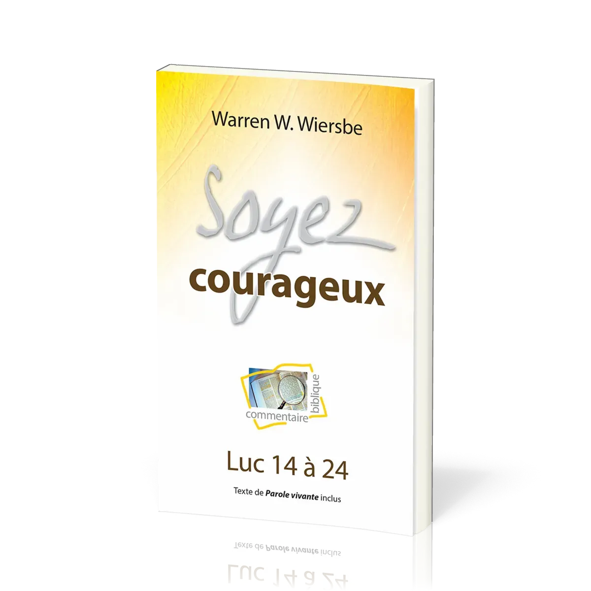 SOYEZ COURAGEUX - LUC 14 A 24 - TEXTE DE PAROLE VIVANTE INCLUS