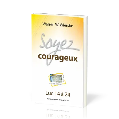 SOYEZ COURAGEUX - LUC 14 A 24 - TEXTE DE PAROLE VIVANTE INCLUS