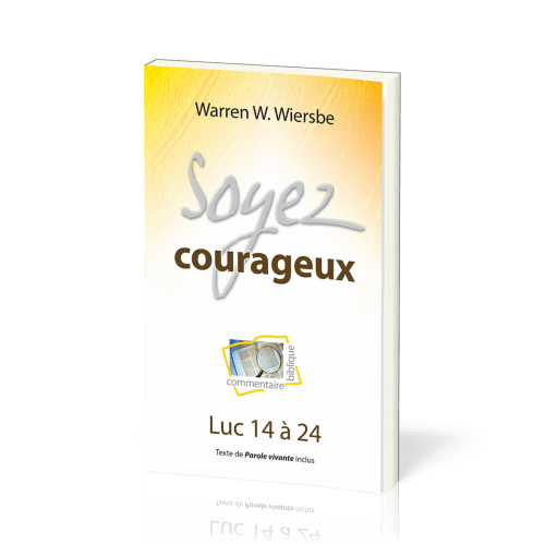 SOYEZ COURAGEUX - LUC 14 A 24 - TEXTE DE PAROLE VIVANTE INCLUS