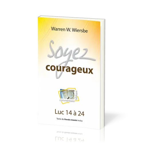 SOYEZ COURAGEUX - LUC 14 A 24 - TEXTE DE PAROLE VIVANTE INCLUS