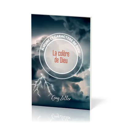 COLERE DE DIEU (LA) - NATURE ET CARACTERE DE DIEU