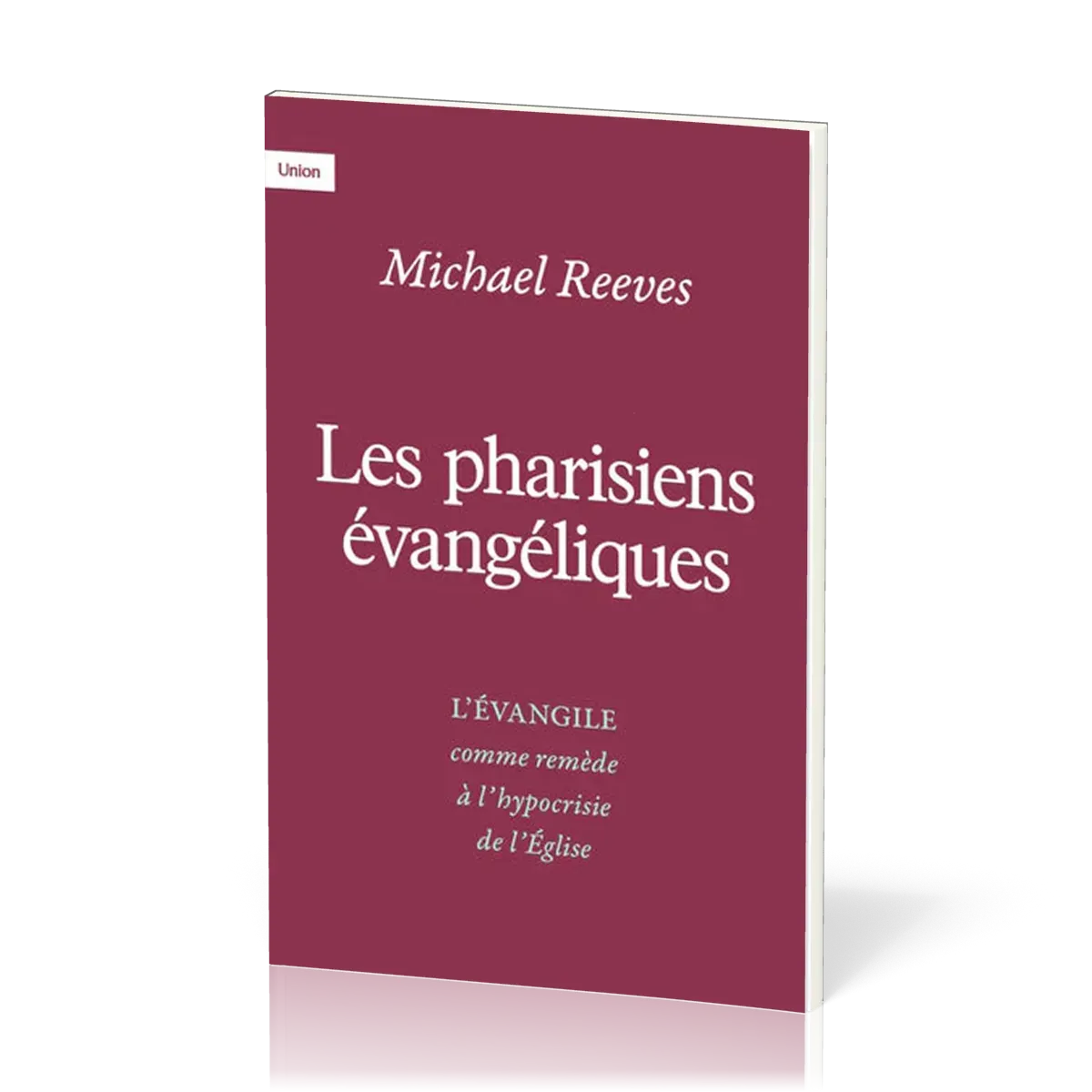 PHARISIENS EVANGELIQUES (LES) - L'EVANGILE COMME REMEDE A L'HYPOCRYSIE DE L'EGLISE