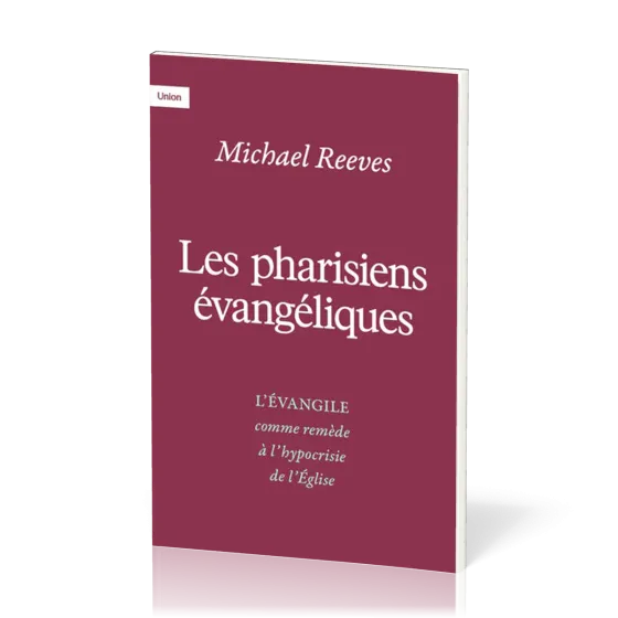 PHARISIENS EVANGELIQUES (LES) - L'EVANGILE COMME REMEDE A L'HYPOCRYSIE DE L'EGLISE