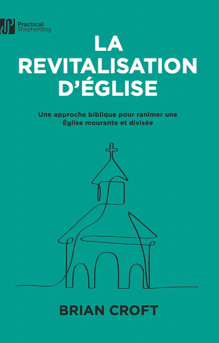 REVITALISATION D'EGLISE (LA) - UNE APPROCHE BIBLIQUE POUR RANIMER UNE EGLISE MOURANTE ET DIVISEE