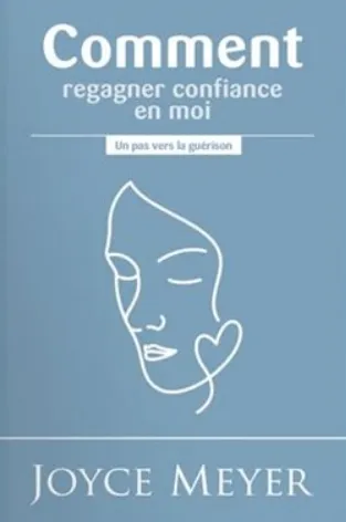 COMMENT REGAGNER CONFIANCE EN MOI - UN PAS VERS LA GUERISON