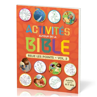 ACTIVITES AUTOUR DE LA BIBLE - RELIE LES POINTS VOL 2 - ACTIVITES POUR LES 4-7 ANS