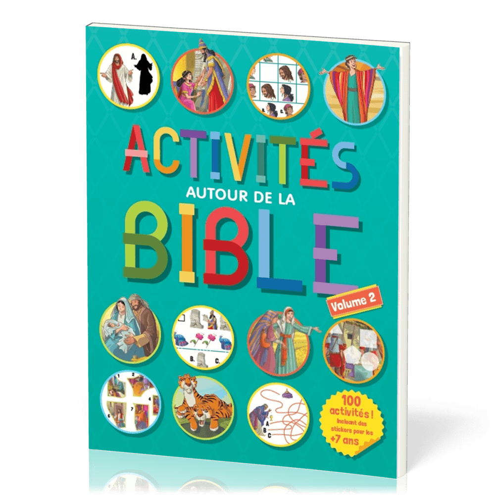 ACTIVITES AUTOUR DE LA BIBLE - 100 ACTIVITES, INCLUANT DES STICKERS POUR LES + DE 7 ANS - VOLUME 2