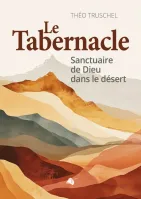 TABERNACLE (LE) - SANCTUAIRE DE DIEU AU MILIEU DE SON PEUPLE - NOUVELLE EDITION AUGMENTEE TABERNACLE (LE) - SANCTUAIRE DE DIEU AU MILIEU DE SON PEUPLE - NOUVELLE EDITION AUGMENTEE