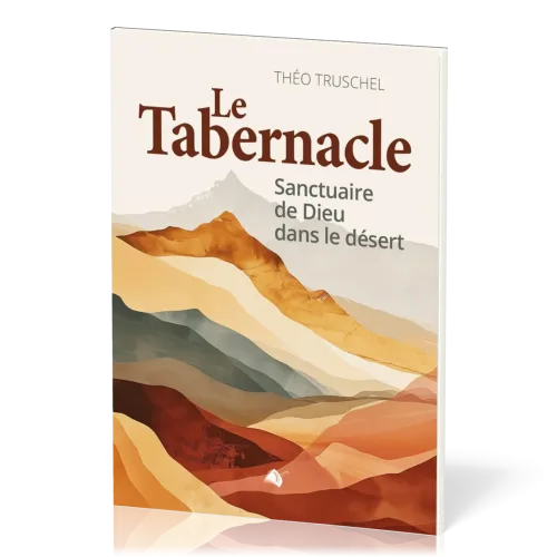 TABERNACLE (LE) - SANCTUAIRE DE DIEU AU MILIEU DE SON PEUPLE - NOUVELLE EDITION AUGMENTEE