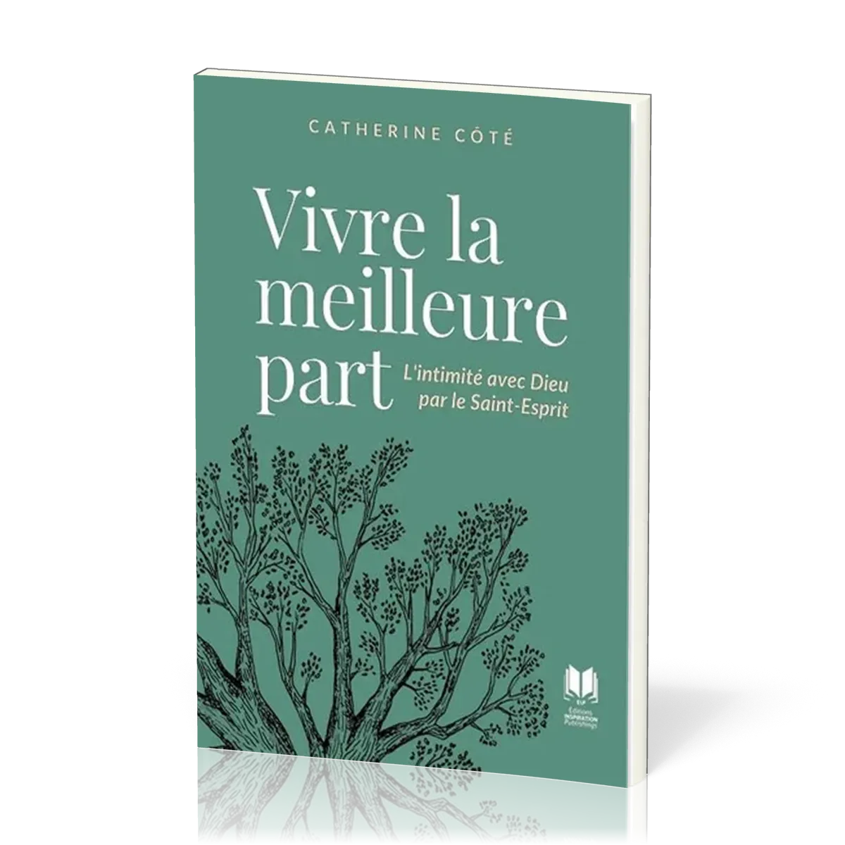 VIVRE LA MEILLEURE PART - L'INTIMITE AVEC DIEU PAR LE SAINT-ESPRIT