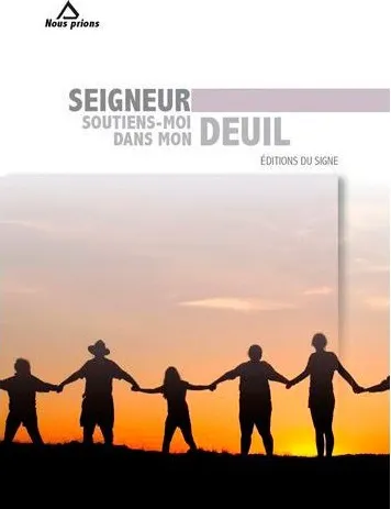 SEIGNEUR SOUTIENS-MOI DANS MON DEUIL