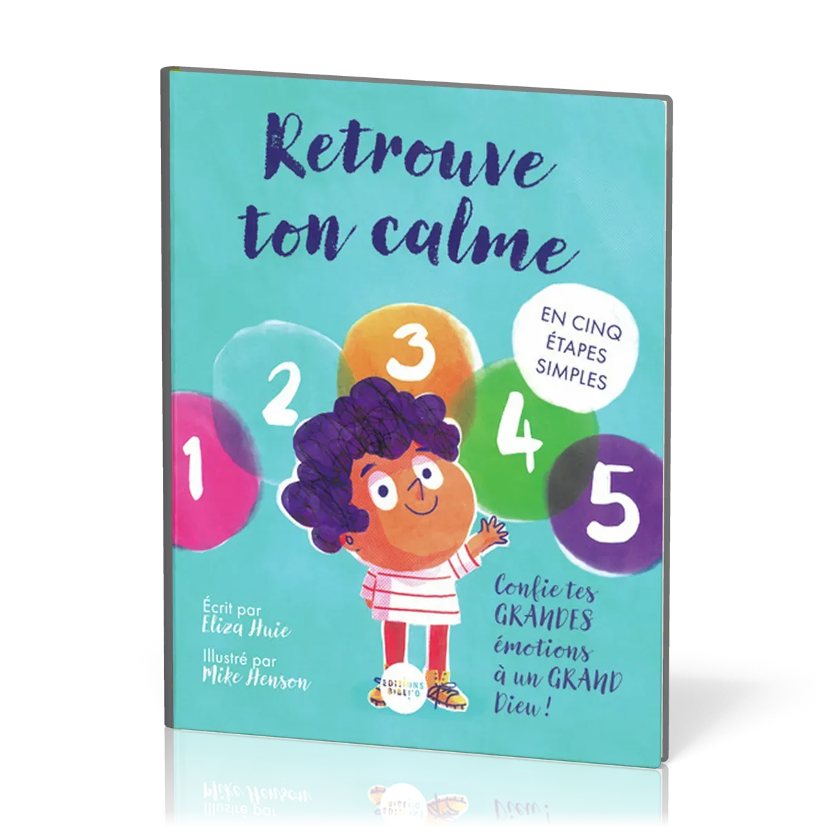 RETROUVE TON CALME - EN CINQ ETAPES - CONFIE TES GRANDES EMOTIONS A UN GRAND DIEU