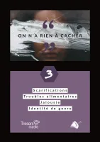 ON N'A RIEN A CACHER VOL. 3 - SCARIFICATIONS, TROUBLES ALIMENTAIRES, JALOUSIE, IDENTITE DE GENRE