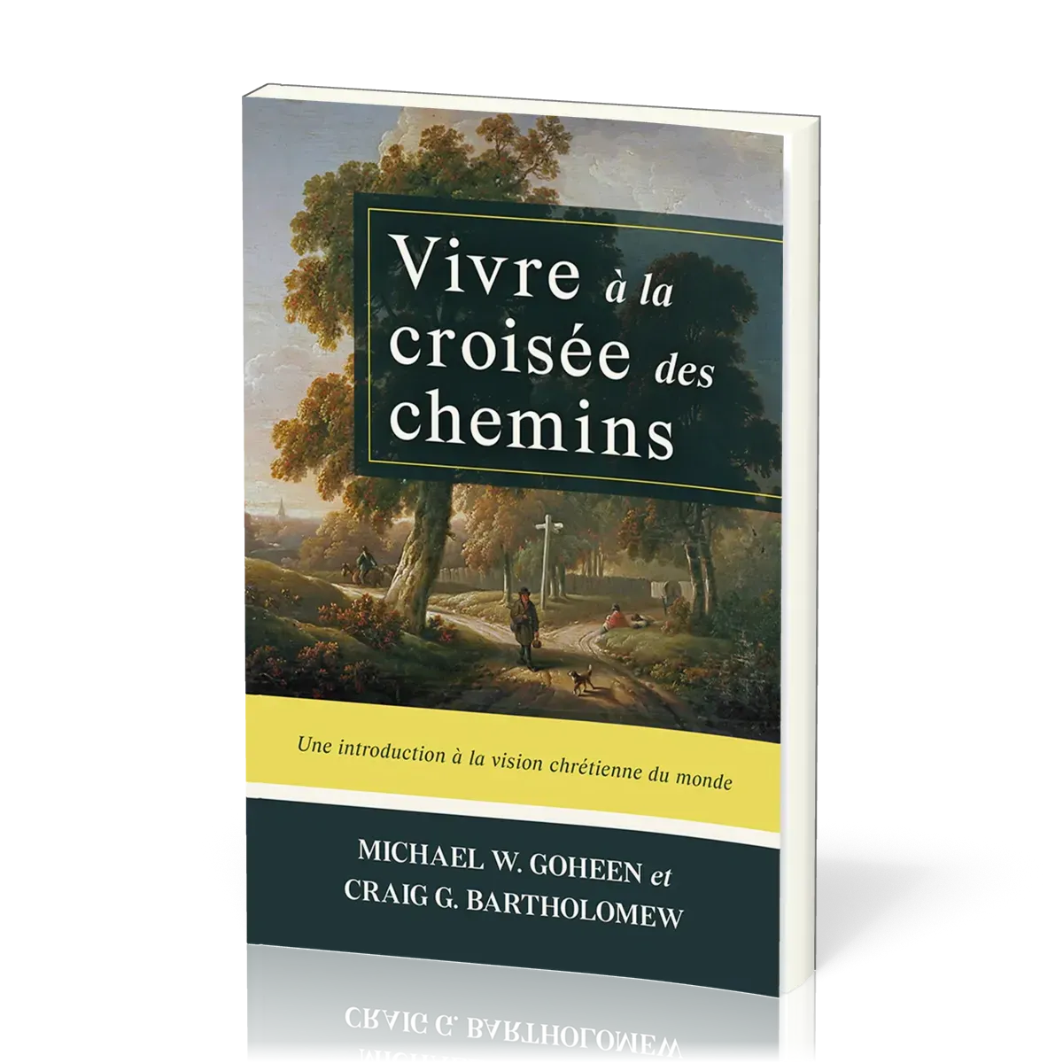 VIVRE A LA CROISEE DES CHEMINS - UNE INTRODUCTION A LA VISION CHRETIENNE DU MONDE