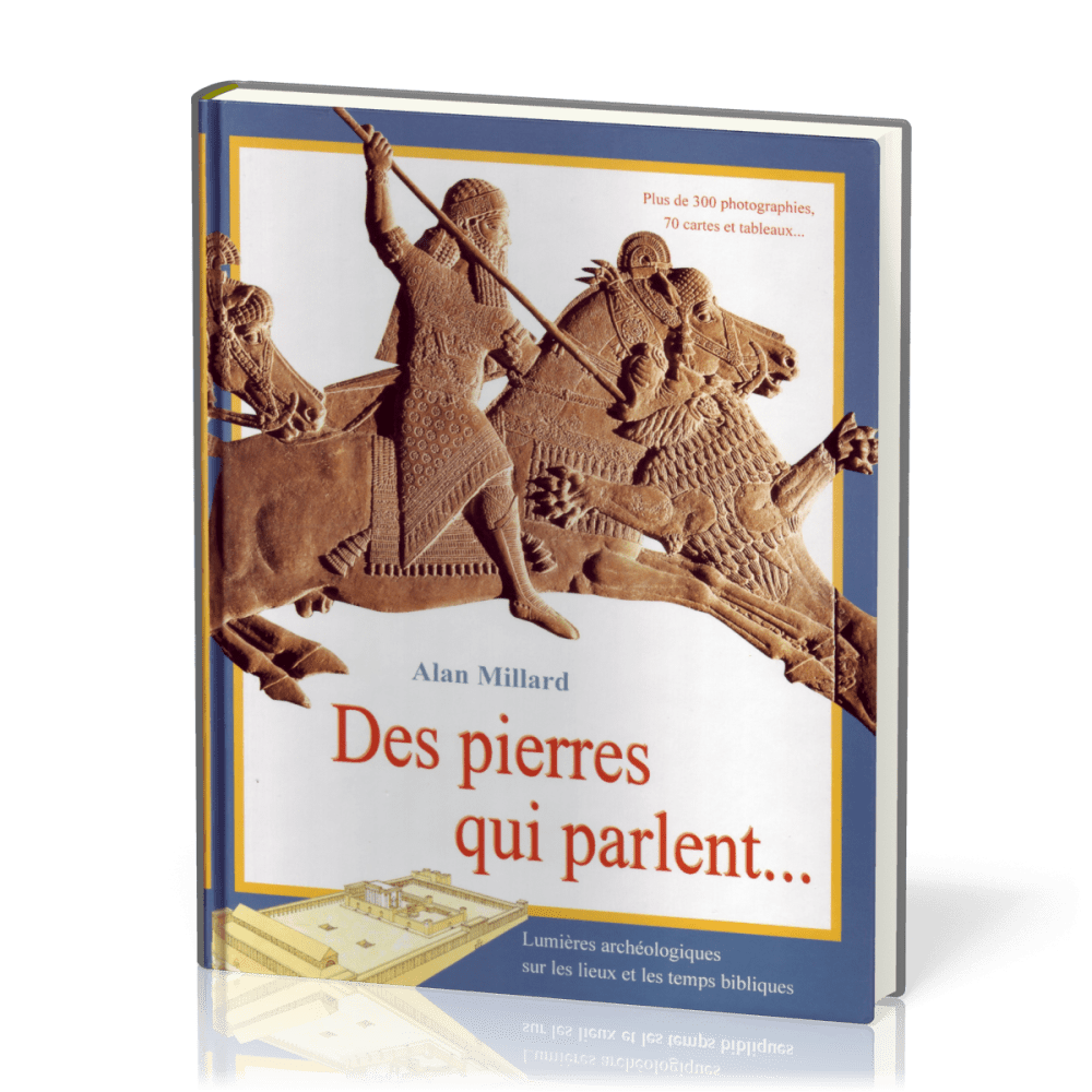 DES PIERRES QUI PARLENT... - LUMIERES ARCHEOLOGIQUES SUR LES LIEUX ET LES TEMPS BIBLIQUES