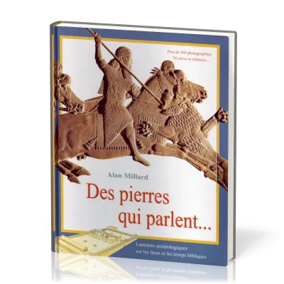 DES PIERRES QUI PARLENT... - LUMIERES ARCHEOLOGIQUES SUR LES LIEUX ET LES TEMPS BIBLIQUES