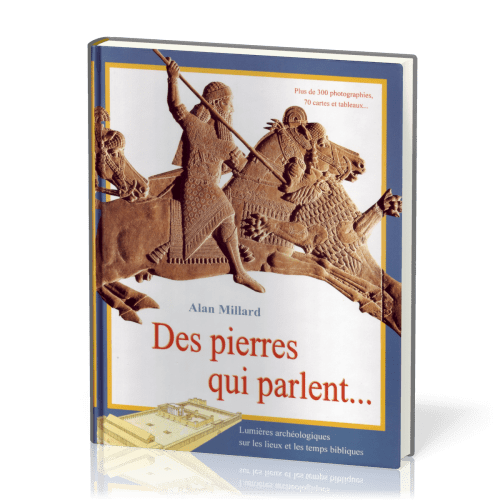 DES PIERRES QUI PARLENT... - LUMIERES ARCHEOLOGIQUES SUR LES LIEUX ET LES TEMPS BIBLIQUES