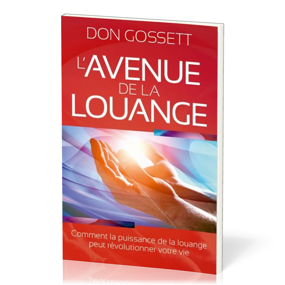 AVENUE DE LA LOUANGE (L') - COMMENT LA PUISSANCE DE LA LOUANGE PEUT REVOLUTIONNER VOTRE VIE
