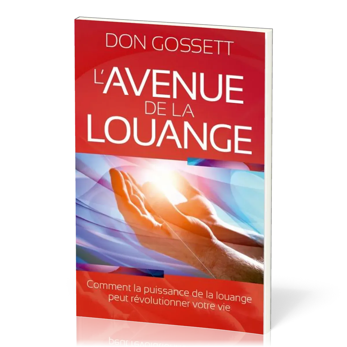 AVENUE DE LA LOUANGE (L') - COMMENT LA PUISSANCE DE LA LOUANGE PEUT REVOLUTIONNER VOTRE VIE