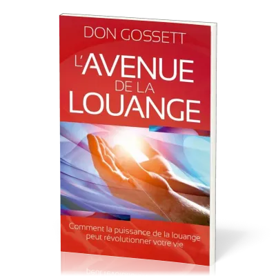 AVENUE DE LA LOUANGE (L') - COMMENT LA PUISSANCE DE LA LOUANGE PEUT REVOLUTIONNER VOTRE VIE