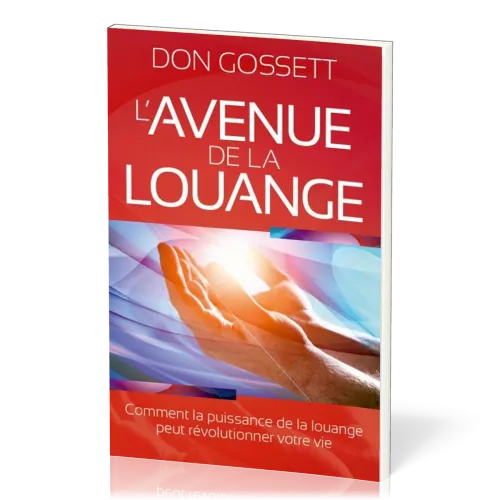 AVENUE DE LA LOUANGE (L') - COMMENT LA PUISSANCE DE LA LOUANGE PEUT REVOLUTIONNER VOTRE VIE