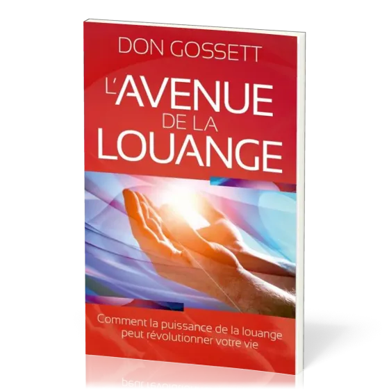 AVENUE DE LA LOUANGE (L') - COMMENT LA PUISSANCE DE LA LOUANGE PEUT REVOLUTIONNER VOTRE VIE