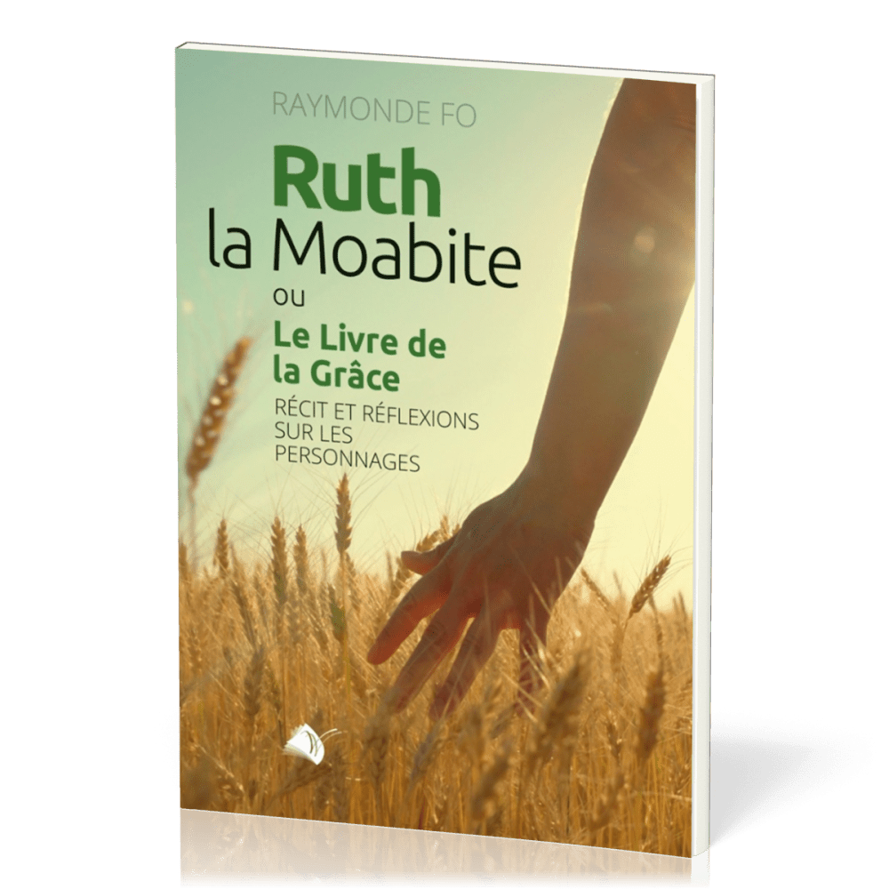 RUTH LA MOABITE - OU LE LIVRE DE LA GRACE