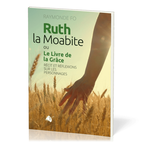 RUTH LA MOABITE - OU LE LIVRE DE LA GRACE