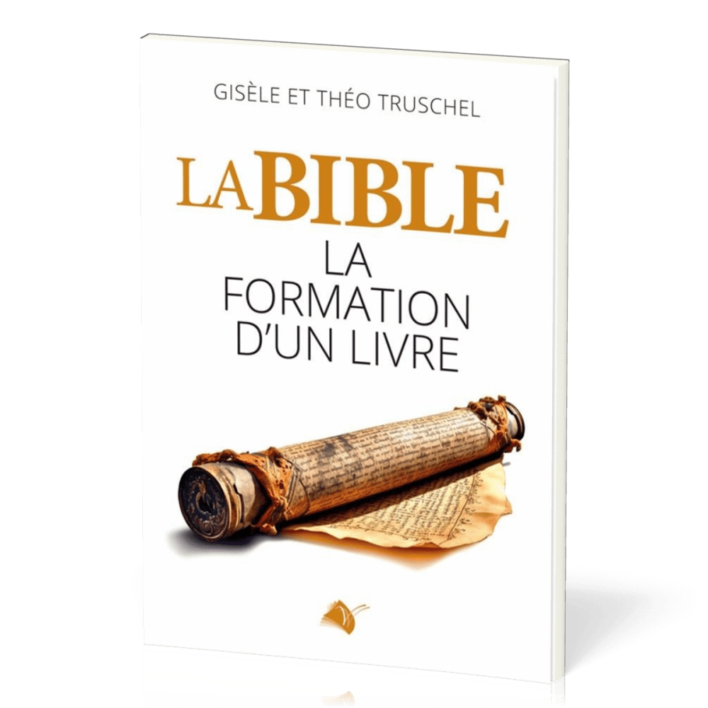 BIBLE (LA) - LA FORMATION D'UN LIVRE