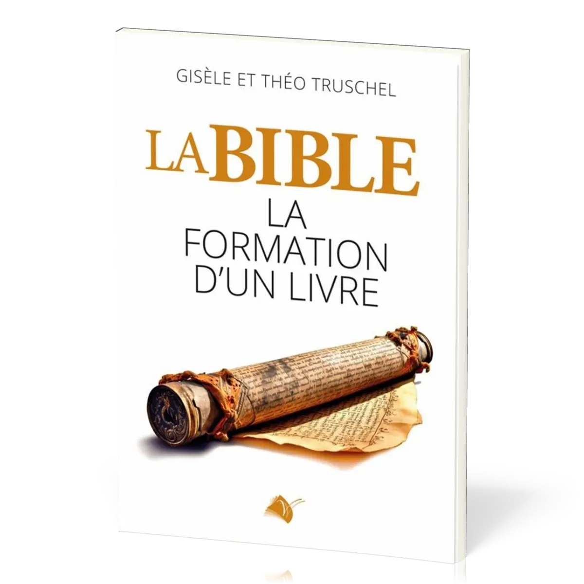 BIBLE (LA) - LA FORMATION D'UN LIVRE