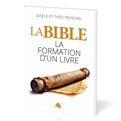 BIBLE (LA) - LA FORMATION D'UN LIVRE