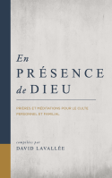 EN PRESENCE DE DIEU - PRIERES ET MEDITATIONS POUR LE CULTE PERSONNEL ET FAMILIAL