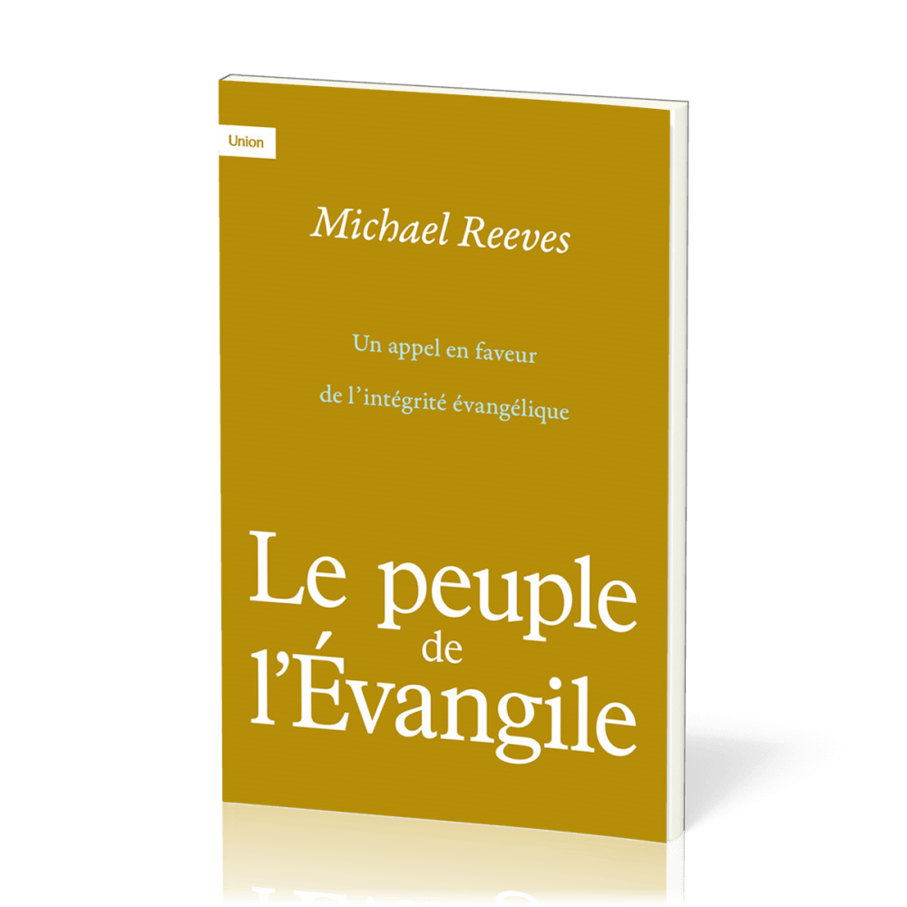 PEUPLE DE L'EVANGILE (LE) - UN APPEL EN FAVEUR DE L'INTEGRITE EVANGELIQUE